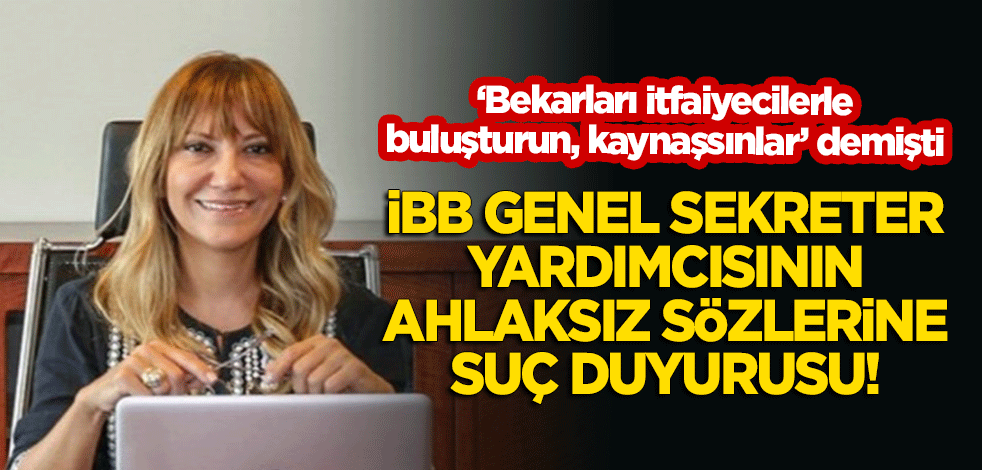 İBB genel sekreter yardımcısının ahlaksız sözleri hakkında suç duyurusu!