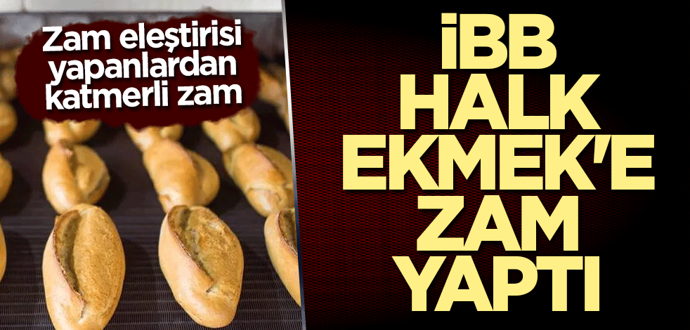 İBB Halk Ekmek'e zam yaptı