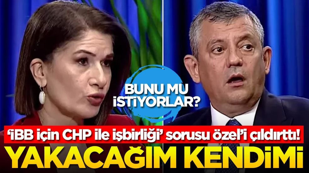 ‘İBB için CHP ile işbirliği’ sorusu Özel’i çıldırttı! Yakacağım kendimi! Bunu mu istiyorlar?