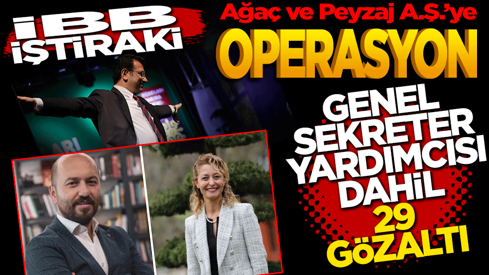 İBB iştiraki Ağaç ve Peyzaj A.Ş.’ye operasyon: Genel Sekreter yardımcısı dahil 29 gözaltı