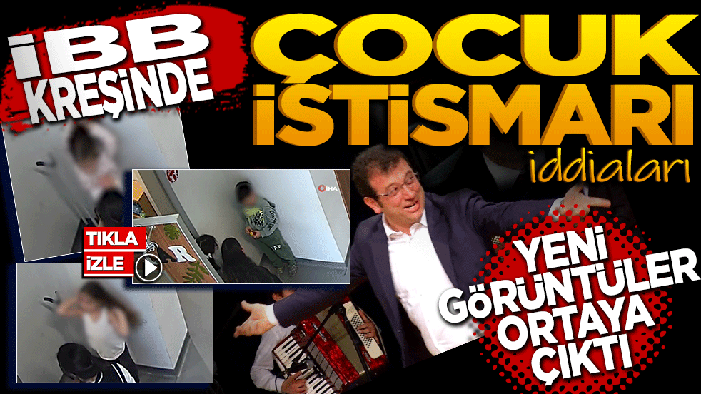 İBB kreşinde çocuk istismarı iddiaları! Yeni görüntüler ortaya çıktı