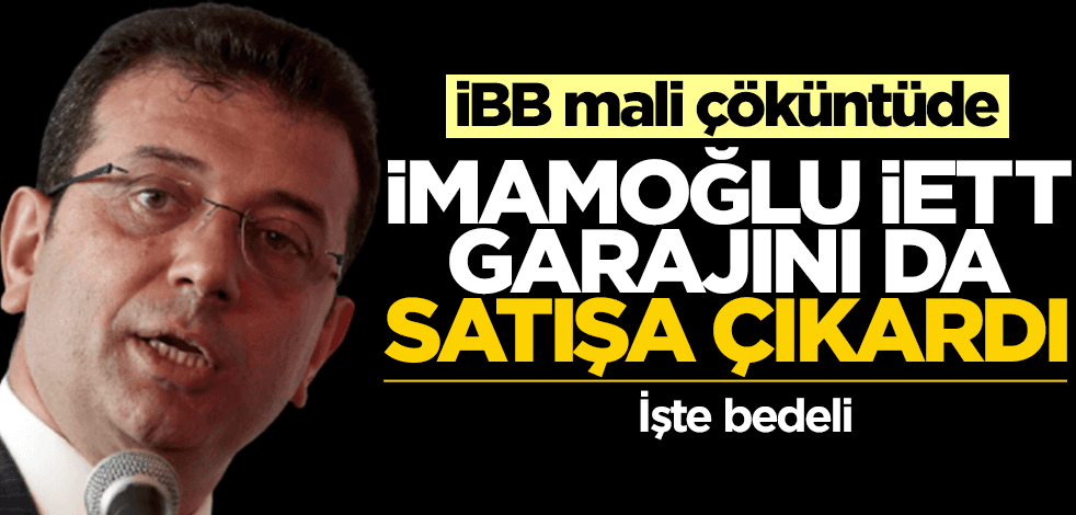 İBB mali çöküntüde: İmamoğlu, İETT garajını da satışa çıkardı! İşte bedeli
