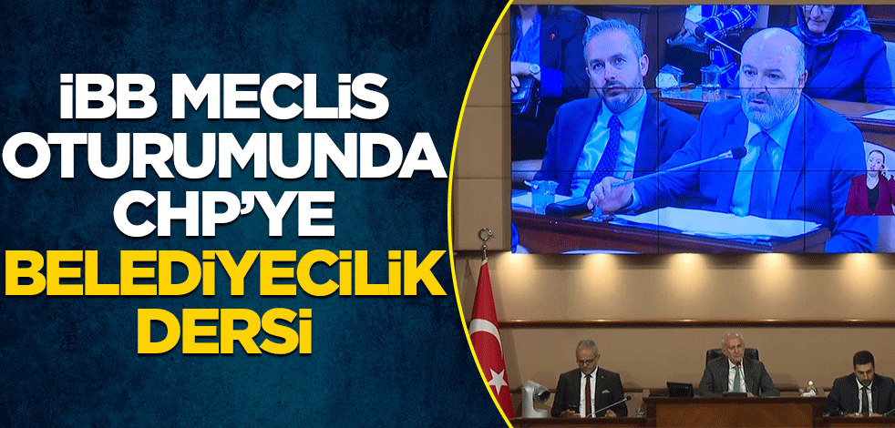 İBB Meclis oturumunda CHP'ye belediyecilik dersi