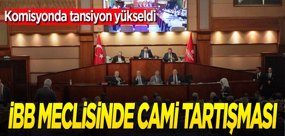 İBB meclisinde 'cami' tartışması