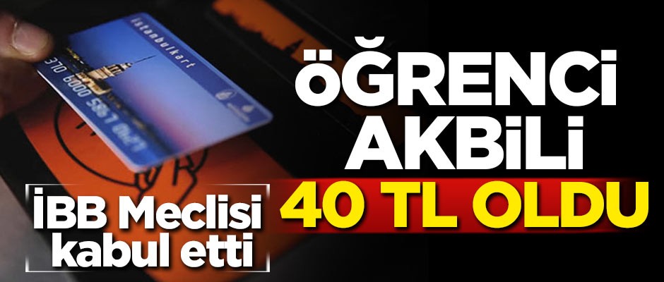 İBB Meclisi kabul etti! Öğrenci akbili 40 TL oldu