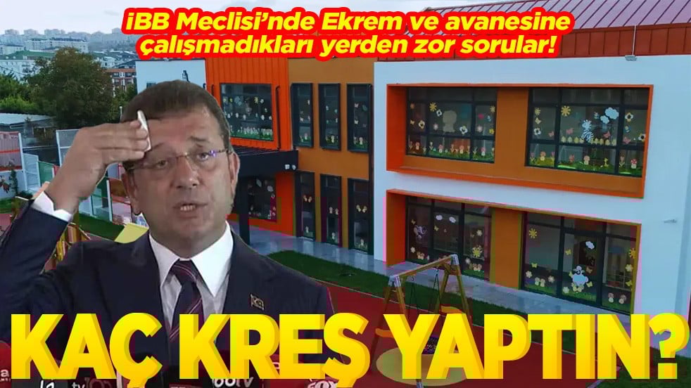 İBB Meclisi’nde Ekrem ve avanesine çalışmadıkları yerden zor sorular Kaç kreş yaptın?