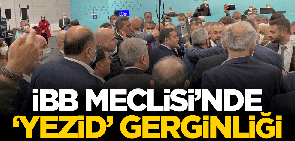 İBB Meclisi'nde 'Yezid' gerginliği