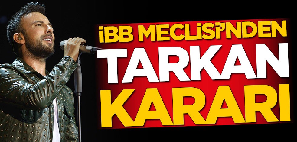 İBB Meclisi'nden Tarkan kararı