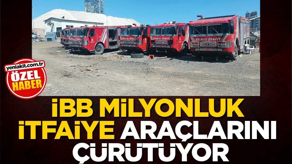 İBB, milyonluk itfaiye araçlarını çürütüyor