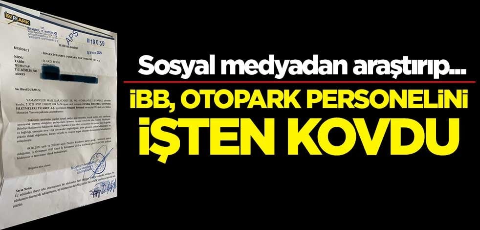 İBB, otopark personelini işten kovdu! Sosyal medyadan araştırıp...