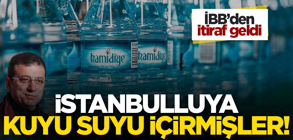 İBB skandalı itiraf etti! İstanbulluya 'kaynak suyu' diye kuyu suyu içirmişler!
