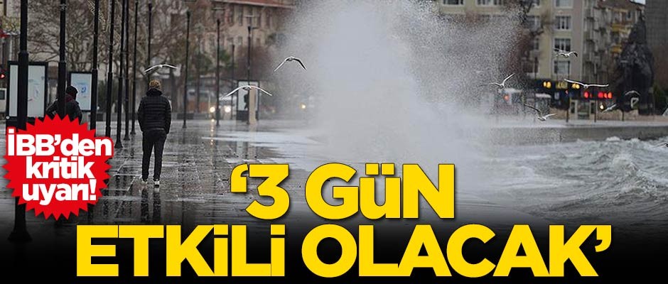 İBB uyardı! 3 gün etkili olacak