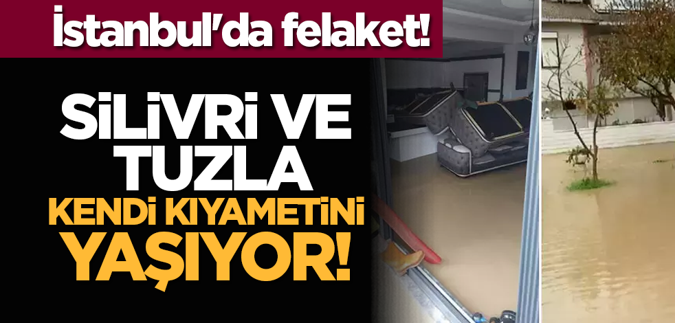 İBB uyuyor: İstanbul'da felaket! Silivri ve Tuzla kıyametini yaşıyor!
