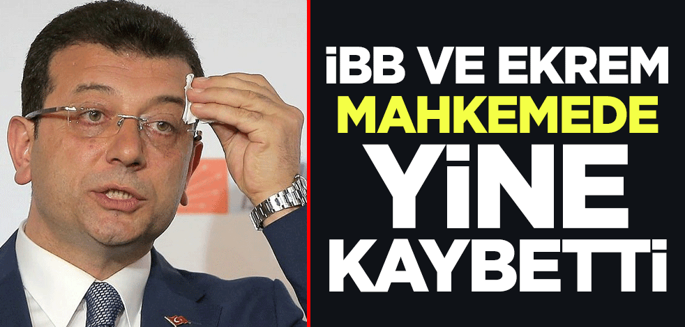 İBB ve Ekrem mahkemede yine kaybetti