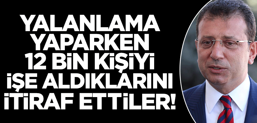 İBB yalanlama yaparken, 12 bin kişiyi işe aldıklarını itiraf etti! Ya 12 bin işçi çıkarttılar ya da...