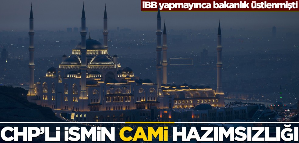 İBB yapmayınca bakanlık üstlenmişti... Çamlıca Camii kararı CHP'li ismi küplere bindirdi!