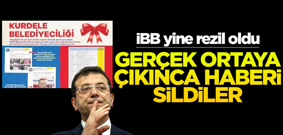 İBB yönetimi yine rezil oldu... Gerçek ortaya çıkınca haberi sildiler