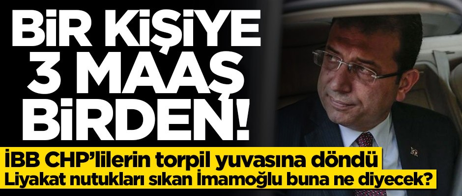 İBB'de torpil skandalı! Bir kişiye 3 maaş birden