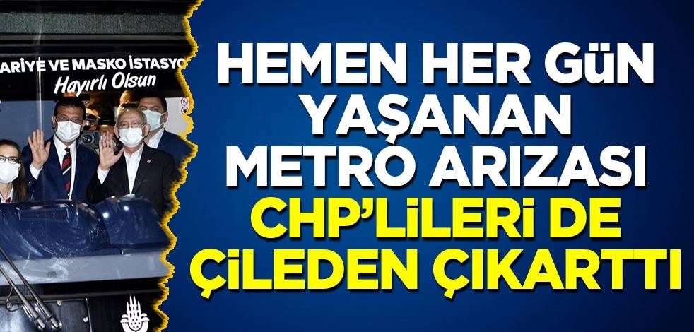 İBB'deki metro arızasına tepki yağdı! CHP'liler de çileden çıktı