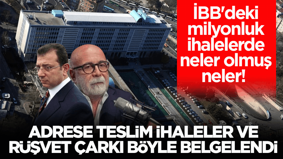 İBB'deki milyonluk ihalelerde neler olmuş neler! Adrese teslim ihaleler ve rüşvet çarkı böyle belgelendi