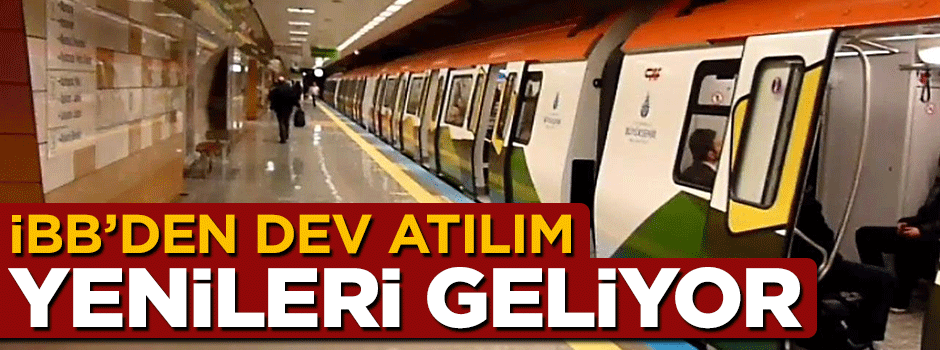 İBB’den dev atılım, yakında yeni metro hatları geliyor