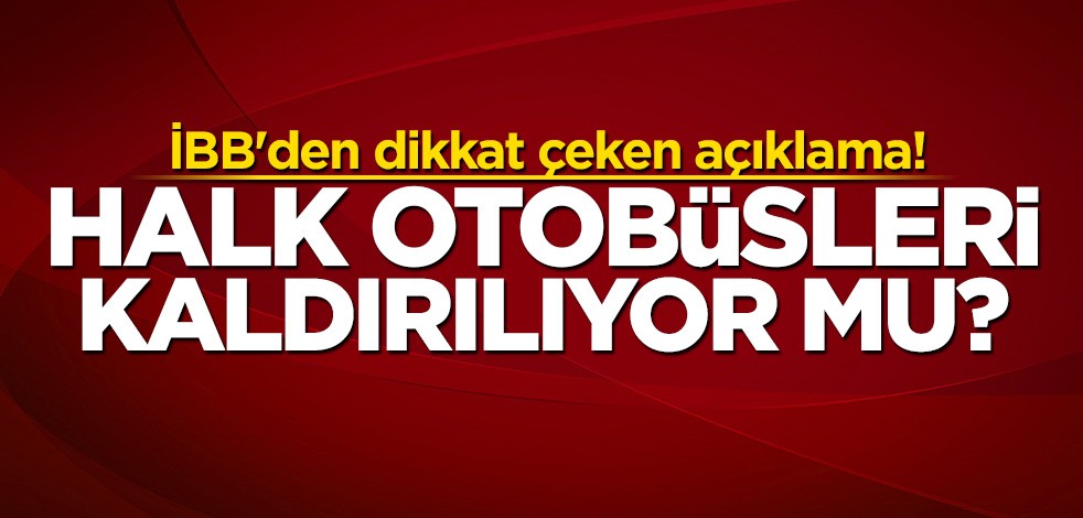 İBB'den dikkat çeken açıklama! Halk otobüsleri kaldırılıyor mu?