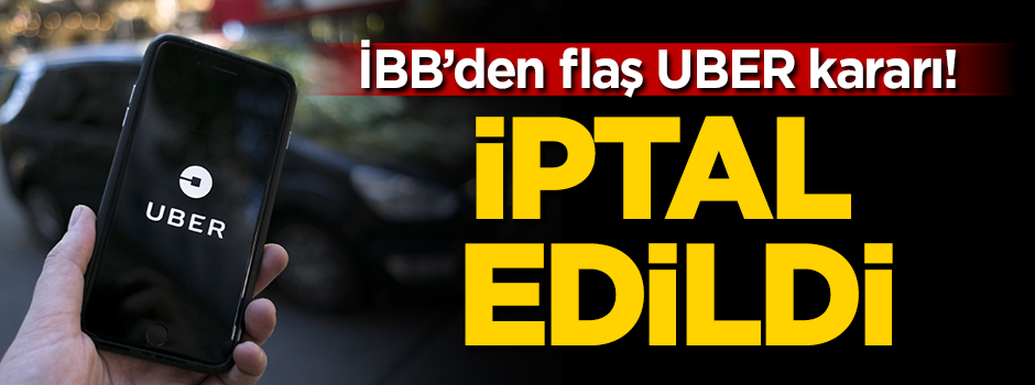 İBB'den flaş UBER kararı! İptal edildi