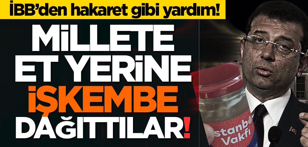 İBB’den hakaret gibi yardım! Millete et yerine işkembe dağıttılar!