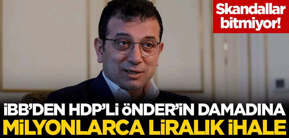 İBB'den HDP'li Önder'in damadına milyonlarca liralık ihale!