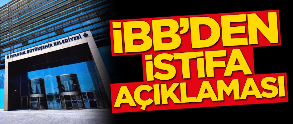 İBB'den istifa açıklaması!