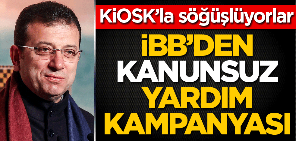 İBB’den kanunsuz yardım kampanyası