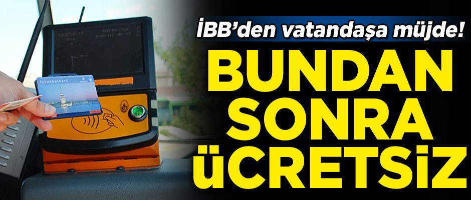 İBB'den vatandaşa müjde! Bundan sonra ücretsiz olacak