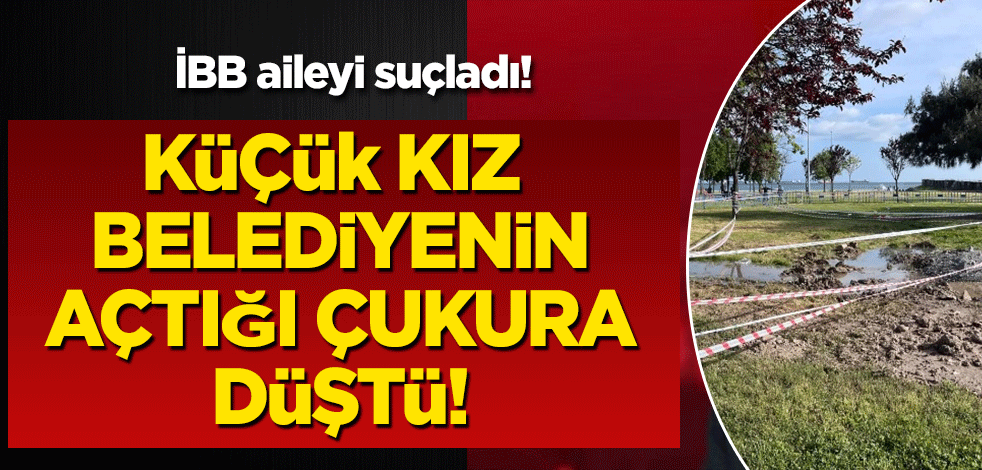 İBB'nin açtığı çukura düşen Eda Nur olayıyla ilgili idari soruştuma başlatıldı! İBB aileyi suçladı!