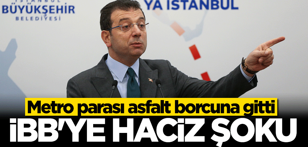 İBB’nin asfalt işlerini yapan şirketten haciz kararı! Metro parası asfalt borcuna gitti