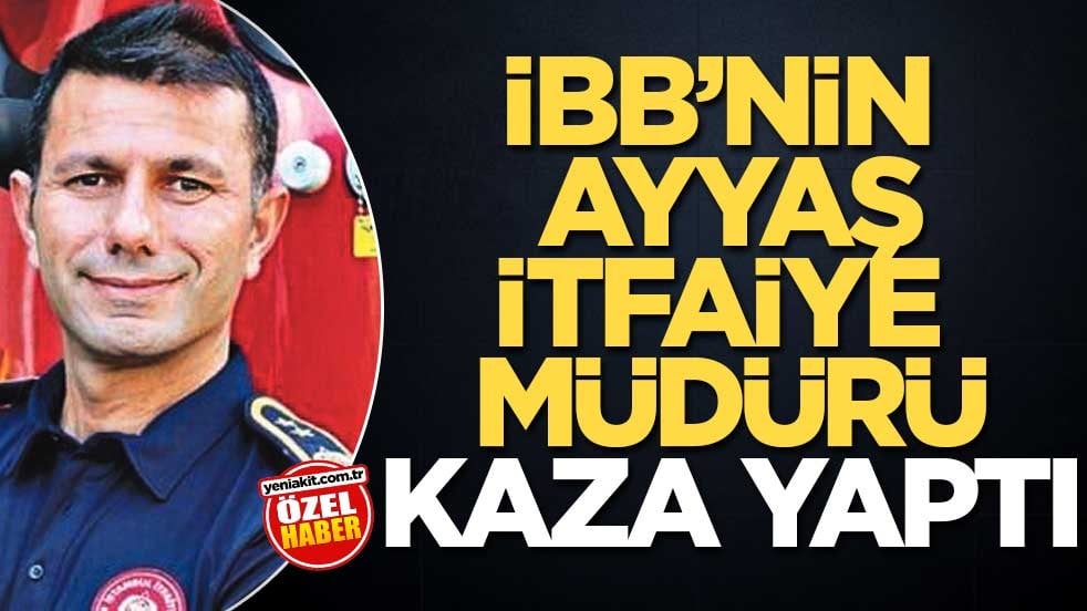 İBB’nin ayyaş itfaiye müdürü kaza yaptı
