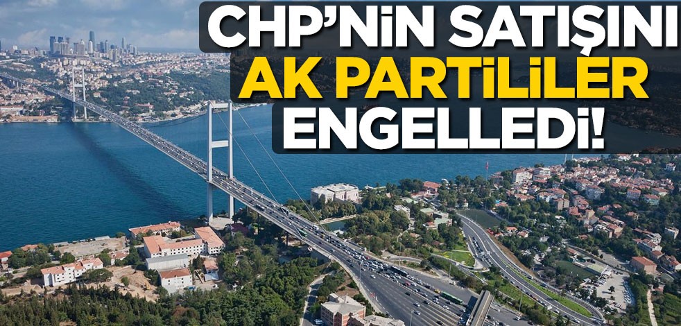 İBB'nin Boğaz'a nazır araziyi satma girişimi AK Parti tarafından önlendi!