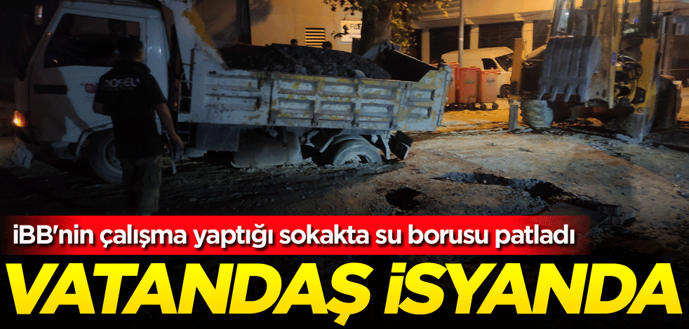 İBB'nin çalışma yaptığı sokakta su borusu patladı! Vatandaş isyanda