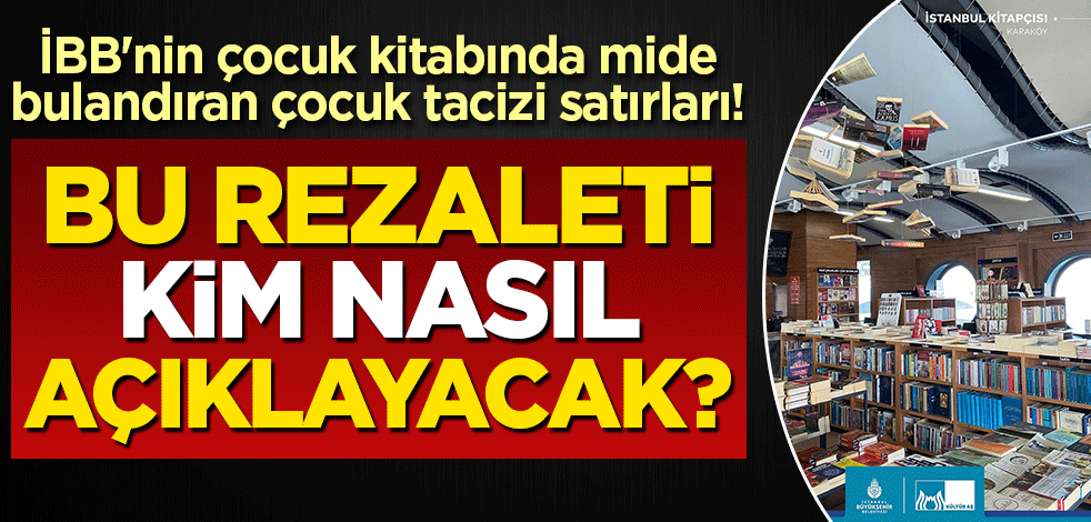 İBB'nin çocuk kitabında mide bulandıran çocuk tacizi satırları! Bu rezaleti kim nasıl açıklayacak?