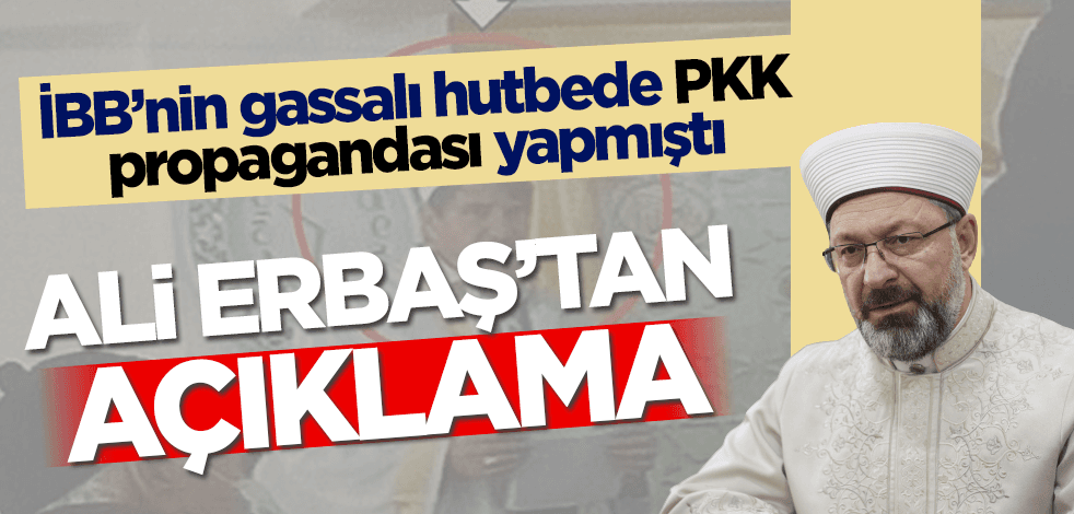 İBB'nin gassalı hutbede PKK propagandası yapmıştı! Ali Erbaş'tan açıklama