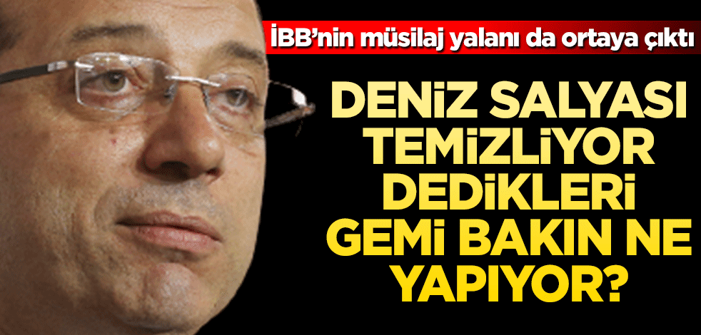 İBB'nin müsilaj yalanı ortaya çıktı "Deniz salyası temizliyor" dedikleri gemi bakın ne yapıyor?