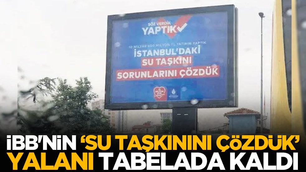 İBB'nin ‘Su taşkınını çözdük’ yalanı tabelada kaldı