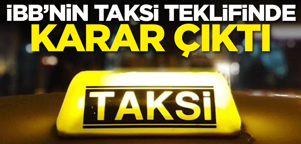 İBB'nin taksi teklifinde karar çıktı