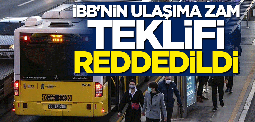 İBB'nin ulaşıma zam teklifi reddedildi
