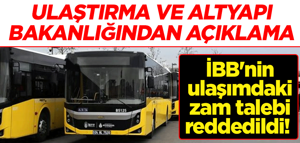 İBB'nin ulaşımdaki zam talebi reddedildi! Ulaştırma ve Altyapı Bakanlığından açıklama