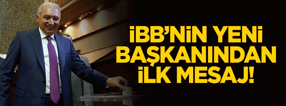 İBB'nin yeni başkanından ilk mesaj!