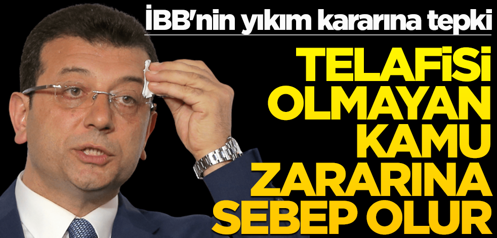 İBB'nin yıkım kararına tepki! Telafisi olmayan kamu zararına sebep olur