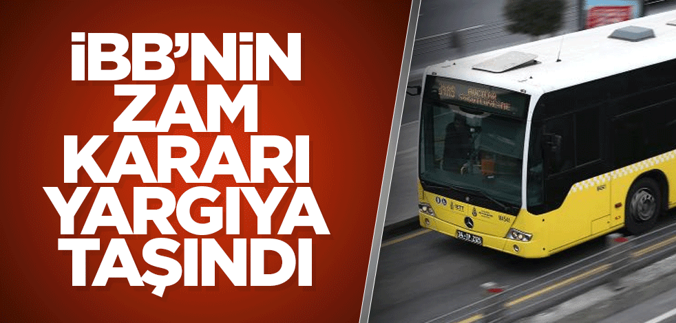 İBB’nin zam kararı yargıya taşındı