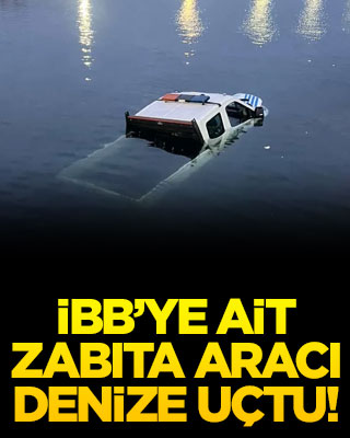 İBB’ye ait zabıta aracı denize uçtu!