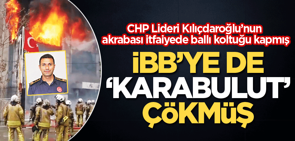 İBB’ye de ‘Karabulut’ çökmüş