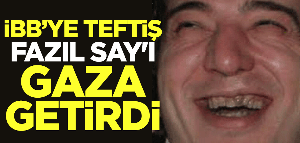 İBB’ye teftiş Fazıl Say'ı gaza getirdi